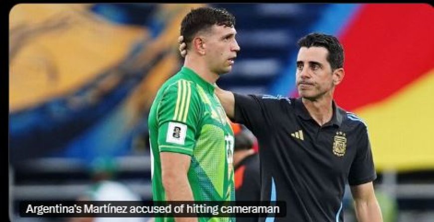 Argentinië’s Emiliano Martínez Beschuldigd van Slaan Cameraman