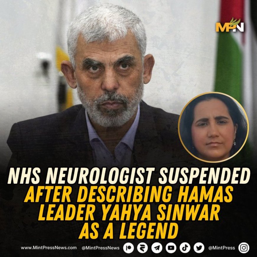 De NHS heeft een van haar neurologen geschorst omdat ze Yahya Sinwar omschreef als een “legen